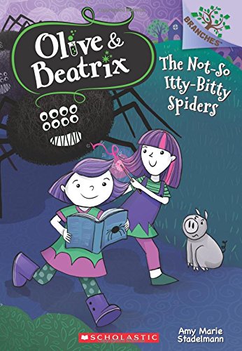 Olive & Beatrix: : The Not-so Itty-Bitty Spiders.